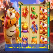 time mais zoado do mundo